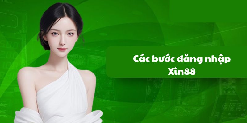 Hướng dẫn chi tiết các bước đăng nhập Xin88 nhanh chóng