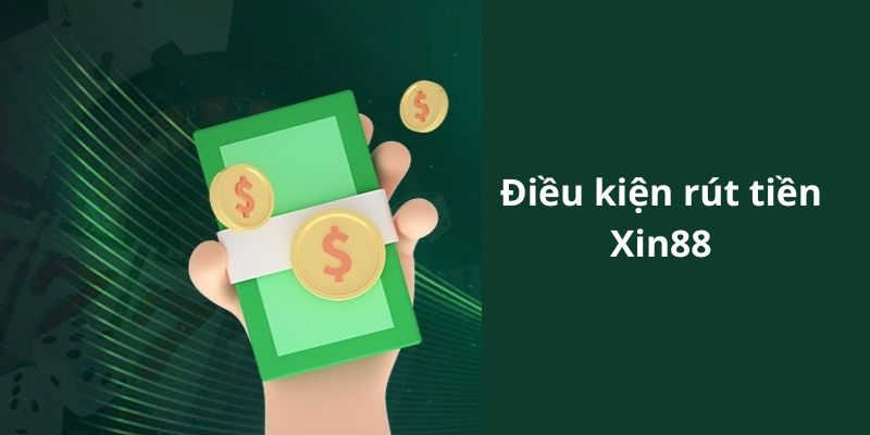 Điều kiện, điều khoản rút tiền Xin88