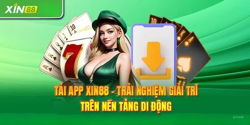 Những lý do tại sao bet thủ nên tải app xin88 ngay lập tức